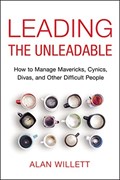 Cover of Leading the unleadable : how to manage mavericks, cynics, divas, and other diff…