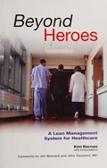 Cover of Beyond heroes : a lean management system for healthcare