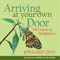Cover of Arriving at your own door : 108 lessons in mindfulness