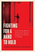 Cover of Fighting for a hand to hold : confronting medical colonialism against indigenou…