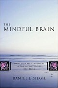 Cover of Mindful brain : reflection and attunement in the cultivation of well-being