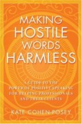Cover of Making hostile words harmless : a guide to the power of positive speaking for h…