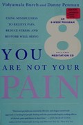 Cover of You are not your pain : using mindfulness to relieve pain, reduce stress, and r…