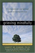 Cover of Grieving mindfully : a compassionate and spiritual guide to coping with loss