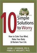 Cover of 10 simple solutions to worry : how to calm your mind, relax your body & reclaim…